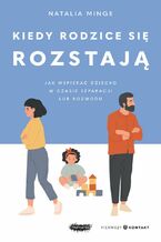 Okładka - Kiedy rodzice się rozstają. Jak wspierać dziecko w czasie separacji lub rozwodu - Natalia Minge