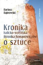 Okadka ksiki Kronika halicko-woyska (Kronika Romanowiczw) o sztuce. Tom I Architektura