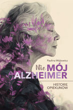 (Nie)mj alzheimer. Historie opiekunw