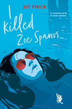 Okładka - I killed Zoe Spanos - Kit Frick