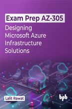 Exam Prep AZ-305: Designing Microsoft Azure Infrastructure Solutions