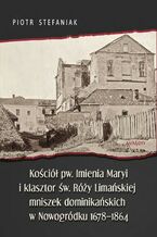 Okadka ksiki Koci pw. Imienia Maryi i klasztor w. Ry Limaskiej mniszek dominikaskich w Nowogrdku 1678-1864