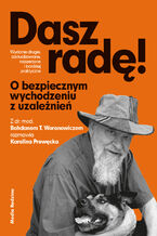 Okładka - Dasz radę. O bezpiecznym wychodzeniu z uzależnień - Bohdan T. Woronowicz, Karolina Prewęcka