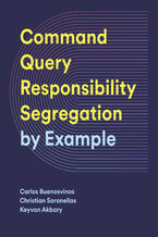 Okładka - CQRS by Example. Master CQRS: Build Efficient and Scalable Systems with Real-World Examples - Carlos Buenosvinos, Christian Soronellas, Keyvan Akbary