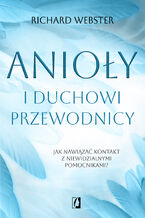 Okładka - Anioły i duchowi przewodnicy.Jak nawiązać kontakt z niewidzialnymi pomocnikami? - Richard Webster