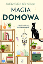 Okładka - Magia domowa. Zaklęcia i rytuały dla czterech kątów - Scott Cunningham, David Harrington