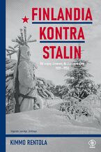 Okładka - Finlandia kontra Stalin. Od wojny zimowej do zimnej wojny, 19391950 - Kimmo Rentola