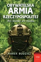 Okładka - Obywatelska armia Rzeczypospolitej. Ani branka ani służba - Marek Budzisz