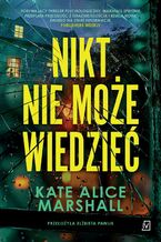 Okładka - Nikt nie może wiedzieć - Kate Alice Marshall