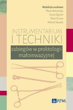 Okładka - Instrumentarium i techniki zabiegów w proktologii małoinwazyjnej - Marta Kotomska, Anna Dąchór, Michał Wszoła, Piotr Diuwe