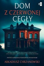 Okładka - Dom z czerwonej cegły - Arkadiusz Chrzanowski