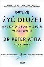 Okładka - Żyć dłużej. Nauka o długim życiu w zdrowiu - Peter Attia