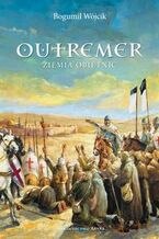 Okładka - Outremer Ziemia obietnic - Bogumił Wójcik