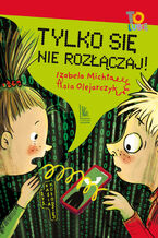 Okładka - Tylko się nie rozłączaj! - Izabela Michta, Asia Olejarczyk