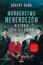 Okładka - Morderstwo Menendezów. Historia Lylea i Erika - Robert Rand