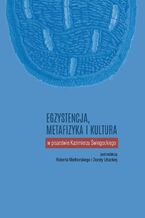 Okładka - Egzystencja, metafizyka i kultura w pisarstwie Kazimierza Świegockiego - Robert Mielhorski, Dorota Utracka (red.)