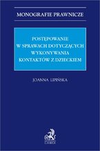 Okładka - Postępowanie w sprawach dotyczących wykonywania kontaktów z dzieckiem - Joanna Lipińska