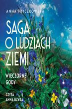 Okładka - Saga o ludziach ziemi. Wieczorne gody. Tom 3 - Anna Fryczkowska