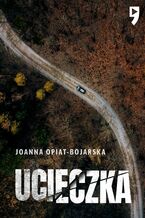 Okładka - Ucieczka - Joanna Opiat-Bojarska