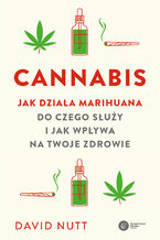 Okładka - Cannabis. Jak działa marihuana, do czego służy i jak wpływa na twoje zdrowie - David Nutt