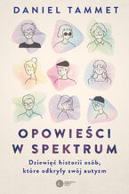 Okładka - Opowieści w spektrum. Dziewięć historii osób, które odkryły swój autyzm - Daniel Tammet