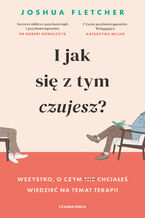 Okładka - I jak się z tym czujesz?. Wszystko, o czym (nie) chciałeś wiedzieć na temat terapii - Joshua Fletcher