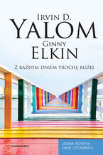 Okładka - Z każdym dniem trochę bliżej - Irvin D. Yalom, Ginny Elkin