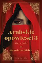 Okładka - Arabskie opowieści 3. Historie prawdziwe - Tanya Valko