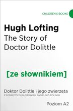 Okładka - The Story of Doctor Dolittle z podręcznym słownikiem angielsko-polskim. Poziom A2 - Hugh Lofting