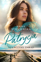 Okładka - Patrycja. Dziewczyna znikąd - Anna Stryjewska