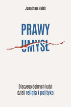 Okładka - Prawy umysł. Dlaczego dobrych ludzi dzieli religia i polityka - Jonathan Haidt