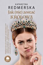 Okładka - Jak (nie) zostać królową. Tom 1 - Katarzyna Redmerska