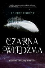 Okładka - Czarna Wiedźma. Kroniki Czarnej Wiedźmy. Tom 1 - Laurie Forest