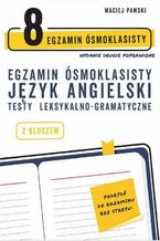 Egzamin ósmoklasisty z języka angielskiego. Testy leksykalno-gramatyczne. Wydanie drugie poprawione