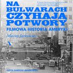 Na bulwarach czyhają potwory Filmowa historia Ameryki