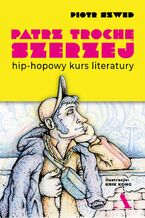 Okładka - Patrz trochę szerzej Hip-hopowy kurs literatury - Piotr Szwed,  Krik Kong (ilustrator)