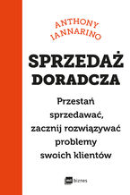 Okładka - Sprzedaż doradcza. Przestań sprzedawać, zacznij rozwiązywać problemy swoich klientów - Anthony Iannarino