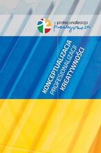 Okładka - Konceptualizacja profesjonalizacji kreatywności - Woźnicka E., Witerska K., Kuras L. (red)