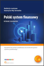 Okładka - Polski system finansowy. Wybrane zagadnienia - red. nauk. Katarzyna Maj-Serwatka, Julia Podobińska, Jakub Sowa,Gabriela Strojna,Michał Tabor, Dawid Żuk