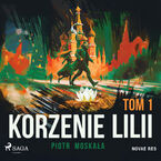 Okładka - Korzenie Lilii. Tom 1 - Piotr Moskała