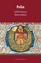 Okładka - Polin. 1000 lat historii Żydów Polskich - Barbara Kirshenblatt-Gimblett, Antony Polonsky