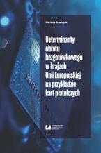 Okładka - Determinanty obrotu bezgotówkowego w krajach Unii Europejskiej na przykładzie kart płatniczych - Marlena Grzelczak