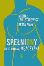 Okładka - SpełniONy. Czego pragną mężczyźni - Michał Lew-Starowicz, Beata Biały