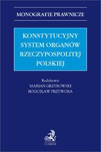 Okładka - Konstytucyjny system organów Rzeczypospolitej Polskiej - Marian Grzybowski, Bogusław Przywora prof. UJD