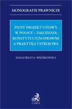 Okładka - Pilny projekt ustawy w Polsce - założenia konstytucyjnoprawne a praktyka ustrojowa - Małgorzata Wróblewska