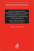 Relacja pomidzy obraz przepisw postpowania a bdem w ustaleniach faktycznych w postpowaniu odwoawczym w procesie karnym. Analiza w wietle naruszenia norm prawa dowodowego