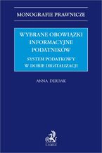 Okładka - Wybrane obowiązki informacyjne podatników. System podatkowy w dobie digitalizacji - Anna Derdak