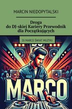 Okładka - Droga do DJ-skiej Kariery Przewodnik dla Początkujących - Marcin Niedopytalski