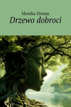 Okładka - Drzewo dobroci - Monika Orman