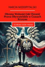 Okładka - Obrona Wolności Jak Chronić Prawa Obywatelskie w Czasach Kryzysu - Marcin Niedopytalski